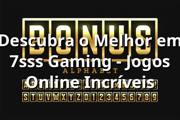 Descubra o Melhor em 7sss Gaming - Jogos Online Incríveis