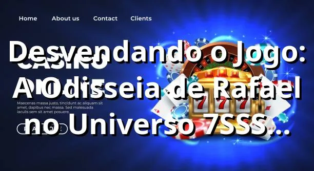Desvendando o Jogo: A Odisseia de Rafael no Universo 7SSS Gaming 🎰