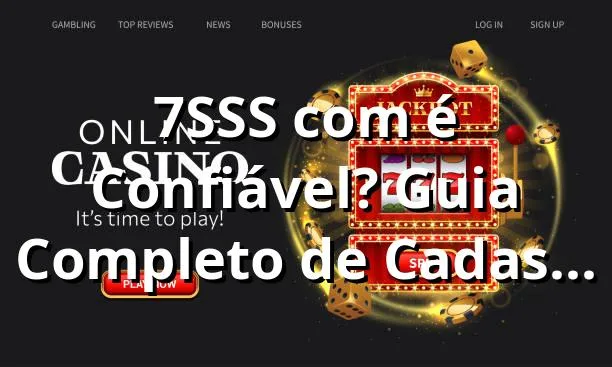 7SSS com é Confiável? Guia Completo de Cadastro 2025 ✅